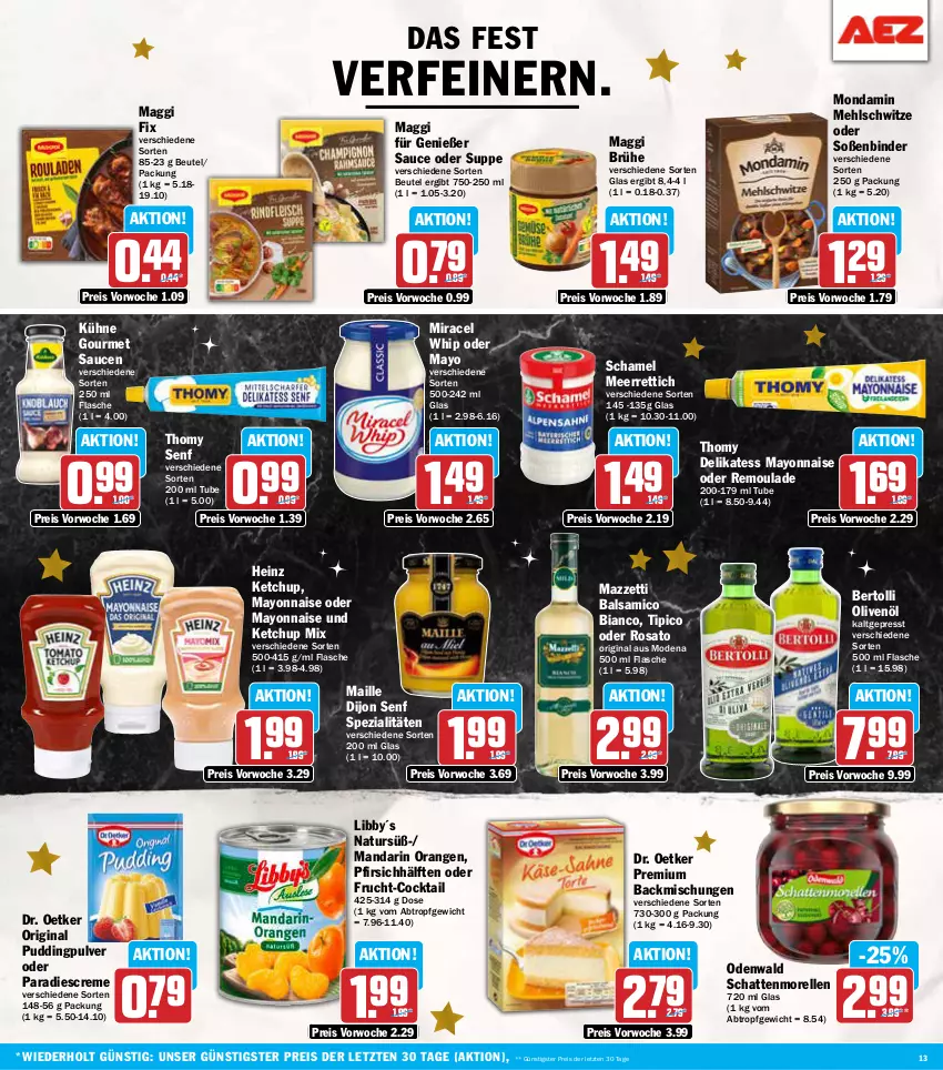 Aktueller Prospekt Aez - Prospekte - von 16.12 bis 21.12.2024 - strona 13 - produkty: backmischung, Backmischungen, balsam, balsamico, balsamico bianco, bertolli, beutel, Brühe, cocktail, creme, Dijon Senf, Dr. Oetker, eis, elle, flasche, frucht, gin, heinz, ketchup, Kühne, maggi, maggi fix, maille, mayonnaise, meerrettich, mehl, miracel, miracel whip, Mode, mondamin, morellen, natur, odenwald, olive, oliven, olivenöl, orange, orangen, pfirsich, pudding, reis, rel, remoulade, Rettich, rosato, sauce, saucen, schamel, schattenmorellen, senf, Soße, Spezi, suppe, thomy, Ti, Tipi, Yo, ZTE