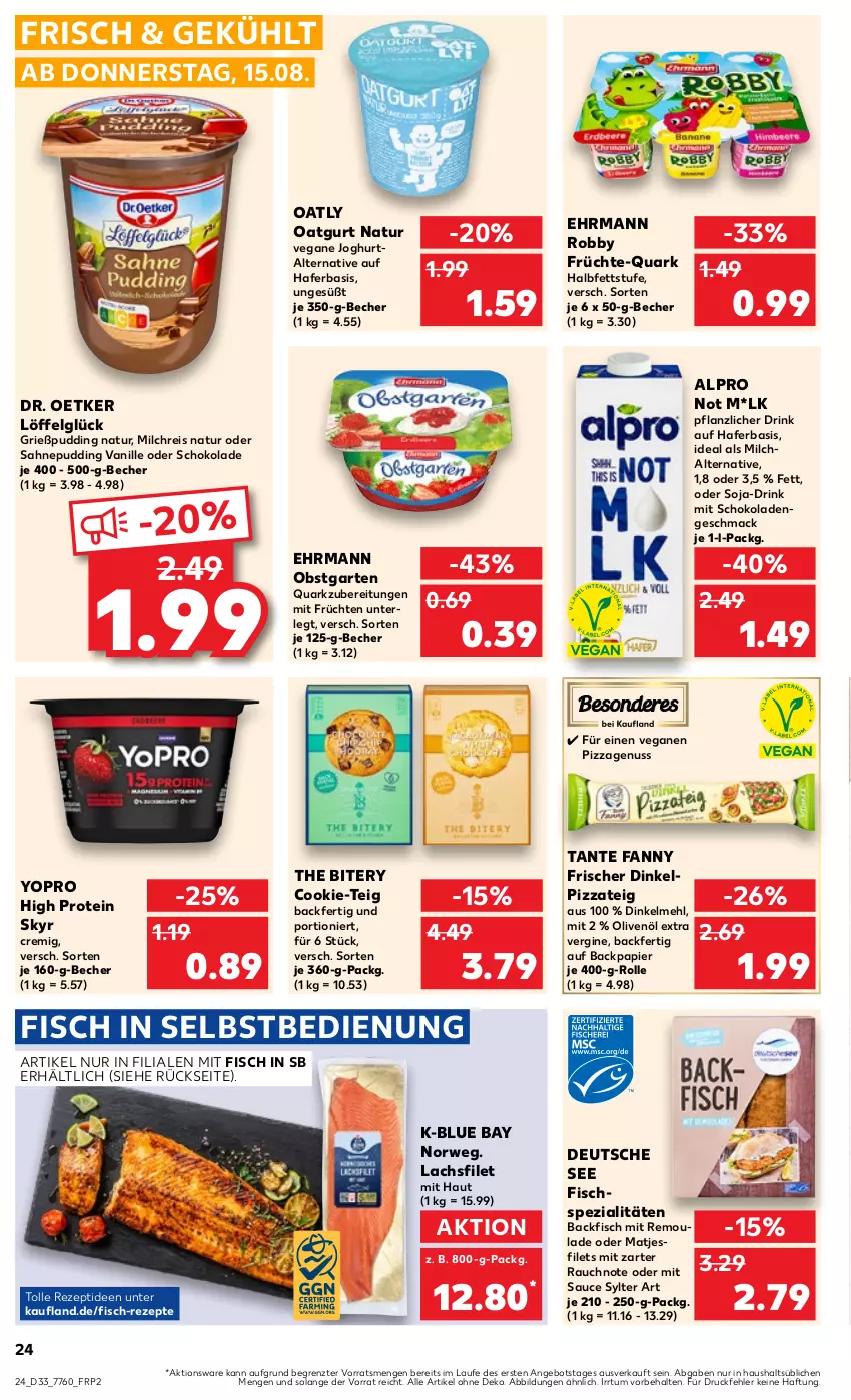 Aktueller Prospekt Kaufland - Prospekt - von 15.08 bis 21.08.2024 - strona 24 - produkty: alpro, angebot, backfisch, Becher, cookie, dinkelmehl, Dr. Oetker, drink, ehrmann, eis, filet, filets, fisch, Fischspezialitäten, früchte, früchten, Garten, gin, Grießpudding, hafer, joghur, joghurt, lachs, lachsfilet, LG, Löffel, mac, matjes, Matjesfilet, matjesfilets, mehl, milch, milchreis, natur, nuss, obst, obstgarten, olive, oliven, olivenöl, olivenöl extra, papier, pizza, Pizzateig, pudding, quark, Rauch, reis, remoulade, rezept, rezepte, robby, rwe, sahne, sauce, schoko, schokolade, schokoladen, Skyr, soja, Spezi, Sylter, tante fanny, Ti, vanille, Yo, ZTE