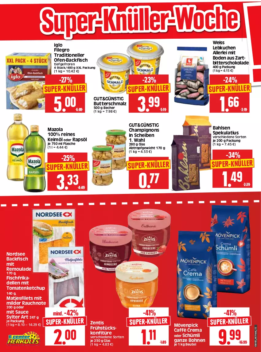 Aktueller Prospekt Edeka - Angebote der Woche - von 02.10 bis 07.10.2023 - strona 12 - produkty: backfisch, bahlsen, Becher, beutel, bohne, bohnen, butter, Butterschmalz, caffè crema, champignon, champignons, dell, eis, elle, filegro, filet, filets, fisch, flasche, frikadellen, iglo, keimöl, ketchup, konfitüre, kuchen, Lebkuchen, malz, matjes, Matjesfilet, matjesfilets, mazola, mövenpick, Nordsee, Ofen, ofen-backfisch, rapsöl, Rauch, remoulade, sauce, Schmalz, schoko, schokolade, super-knüller, Sylter, Ti, tomate, tomaten, tomatenketchup, Zartbitterschokolade, zentis