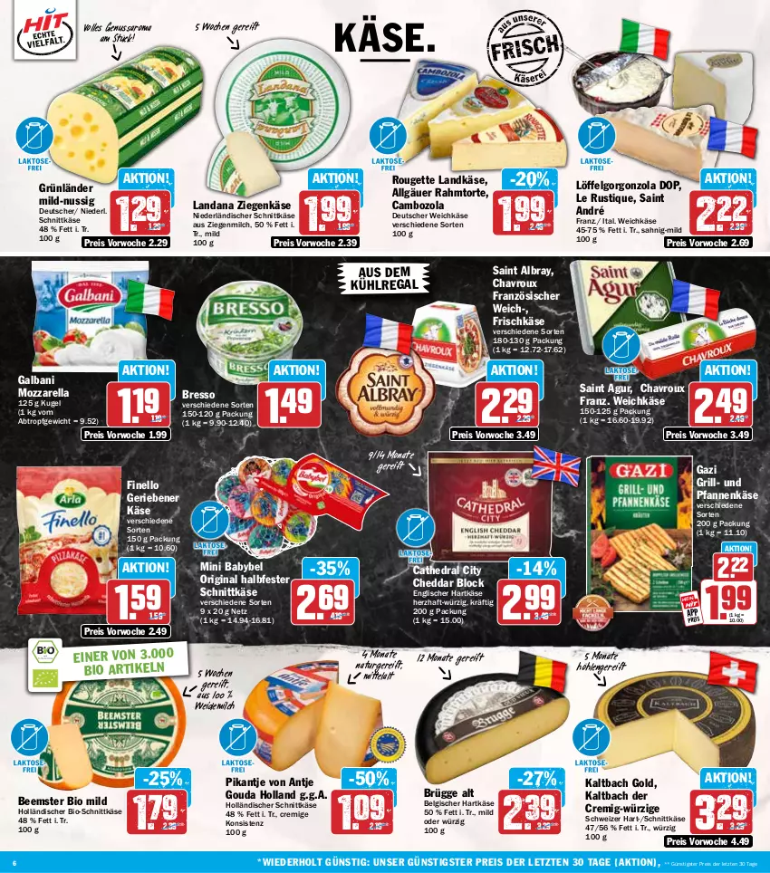 Aktueller Prospekt Hit - Wochenprospekt - von 18.08 bis 23.08.2025 - strona 6 - produkty: albray, aus dem kühlregal, babybel, Beemster, bio, bresso, cambozola, chavroux, cheddar, deutscher weichkäse, eis, finello, frischkäse, galbani, gin, gorgonzola, gouda, grill, grünländer, halbfester schnittkäse, hartkäse, holländischer schnittkäse, Käse, Kugel, kühlregal, landkäse, Le Rustique, LG, Löffel, milch, mini babybel, mozzarella, natur, ndk, niederländischer schnittkäse, nuss, pfanne, pfannen, pfannenkäse, regal, reis, rel, rouge, rougette, Saint Agur, saint albray, saro, schnittkäse, Ti, torte, und pfanne, weichkäse, weidemilch, ziegenkäse, ZTE