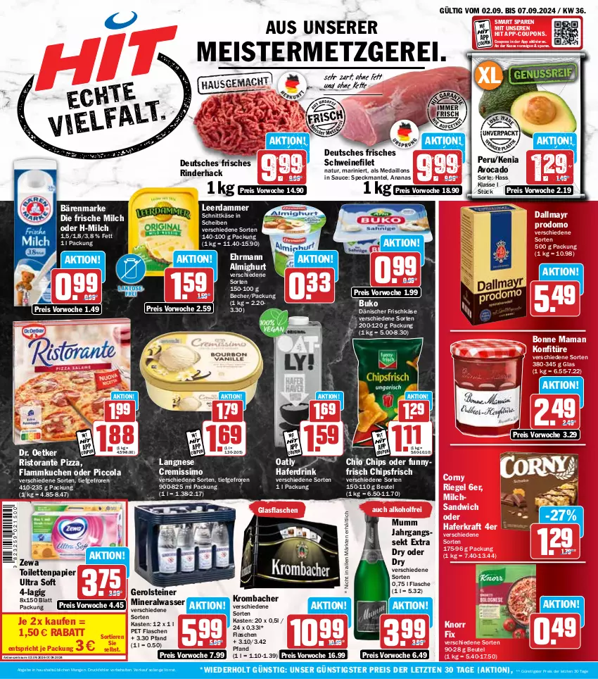 Aktueller Prospekt Hit - Wochenprospekt - von 02.09 bis 07.09.2024 - strona 1 - produkty: alkohol, almighur, almighurt, Alwa, ananas, avocado, bärenmarke, Becher, beutel, bonne maman, Buko, chio chips, chips, chipsfrisch, cola, corny, coupon, coupons, cremissimo, dallmayr, dallmayr prodomo, Dr. Oetker, drink, ehrmann, ehrmann almighurt, eis, filet, flammkuchen, flasche, frische milch, frischkäse, Germ, gerolsteine, gerolsteiner, gin, glasflasche, hafer, Haferdrink, jahrgangssekt, Käse, Kette, knorr, knorr fix, konfitüre, kraft, krombache, krombacher, kuchen, lamm, langnese, langnese cremissimo, leerdammer, mam, Mantel, medaillons, Meister, milch, mineralwasser, mumm, natur, papier, pizza, prodomo, reis, riegel, rind, rinder, ristorante, ristorante pizza, sandwich, sauce, schnittkäse, schwein, schweine, schweinefilet, sekt, sim, Speck, steiner, Ti, Tiere, toilettenpapier, wasser, wein, weine, zewa, ZTE