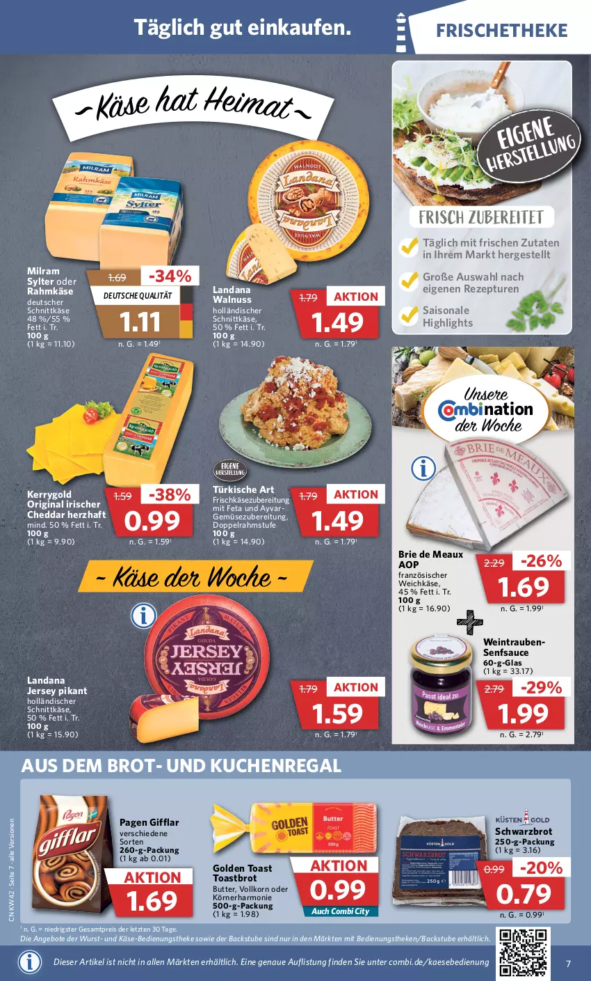 Aktueller Prospekt Combi - Prospekte - von 17.10 bis 22.10.2022 - strona 7 - produkty: angebot, angebote, brie, brot, butter, cheddar, deutscher schnittkäse, doppelrahmstufe, eis, feta, französischer weichkäse, frischkäse, frischkäsezubereitung, gin, golden toast, holländischer schnittkäse, kaes, Käse, kerrygold, korn, kuchen, milram, nuss, regal, reis, rezept, sauce, schnittkäse, Schwarzbrot, senf, stube, Sylter, Ti, toast, Toastbrot, trauben, walnuss, weichkäse, wein, wurst, ZTE