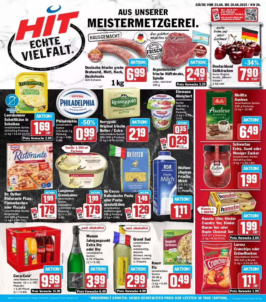 Aktueller Prospekt Hit - Wochenprospekt - von 23.06 bis 28.06.2025 - strona 1 - produkty: alkohol, almighur, almighurt, auto, Becher, beutel, bratwurst, butter, chips, coca-cola, cola, cremissimo, crunchips, De Cecco, Dr. Oetker, duplo, ecco, ehrmann, ehrmann almighurt, eis, ente, flammkuchen, flasche, frische milch, gin, grand sud, grobe bratwurst, hanuta, hüftsteak, hüftsteaks, irische butter, italienische pasta, jahrgangssekt, Käse, kerrygold, Kinder, kinder bueno, kinder country, kirsch, kirsche, kirschen, knorr, knorr fix, kuchen, lamm, langnese, langnese cremissimo, leerdammer, lorenz, lorenz crunchips, mac, Meister, melitta, Mett, milch, mumm, natur, pasta, philadelphia, pizza, reis, ristorante, ristorante pizza, schnittkäse, Schwartau, schwein, sekt, sim, Spezi, steak, steaks, Ti, tisch, vanille, weihenstephan, wein, wurst, ZTE, zucker