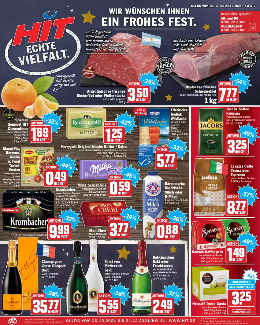 Aktueller Prospekt Hit - Prospekte - von 20.12 bis 24.12.2021 - strona 1 - produkty: aktionspreis, alkohol, bärenmarke, beutel, brut, butter, caffè crema, champagne, champagner, clementinen, dolce gusto, ecco, eis, elle, espresso, filet, flasche, frische milch, frucht, fruchtsecco, fürst von metternich, gewürz, gin, glasflasche, irische butter, jacobs, kaffee, kaffeepads, kerrygold, Kette, kräuter, kräuterbutter, krombache, krombacher, küche, lachs, lavazza, maggi, maggi fix, medaillons, Mett, metternich, milch, milka, milka schokolade, Mon Chéri, natur, Nescafé, oder espresso, oder kräuter, pfeffer, reis, rel, rind, rinder, rinderfilet, rotkäppchen, saft, schoko, schokolade, schwein, schweine, schweinefilet, sekt, senseo, steak, steaks, teller, Ti, uhr, wein, weine, Wild, wildlachs