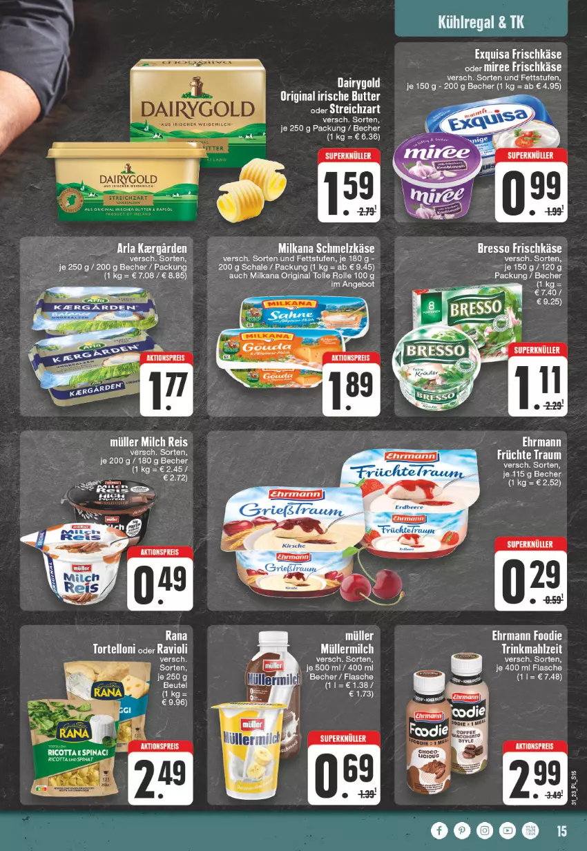 Aktueller Prospekt E Center - Angebote der Woche - von 31.07 bis 05.08.2023 - strona 15 - produkty: aktionspreis, angebot, arla, Becher, bresso, butter, Dairygold, ehrmann, eis, ente, exquisa, exquisa frischkäse, flasche, frischkäse, früchte, gin, irische butter, Käse, kühlregal, milka, milkana, Rana, regal, reis, ricotta, Schal, Schale, Schmelzkäse, spinat, Ti