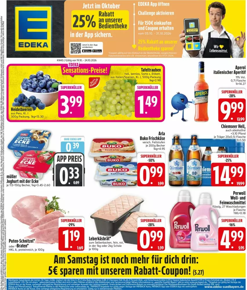 Aktueller Prospekt Edeka - Prospekte - von 19.10 bis 24.10.2026 - strona 3 - produkty: alkohol, aperitif, aperol, arla, Becher, beere, beeren, braten, Buko, coupon, decke, deka, feinwaschmittel, flasche, frischkäse, heidelbeere, heidelbeeren, joghur, joghurt, joghurt mit der ecke, Käse, leberkäs, Müller, perwoll, pute, rabatt-coupon, Schal, Schale, schnitzel, tafeltrauben, Ti, trauben, waschmittel