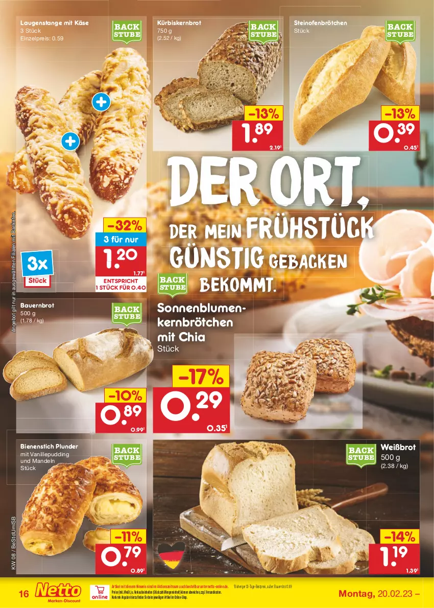 Aktueller Prospekt Netto Marken-Discount - Filial-Angebote - von 20.02 bis 25.02.2023 - strona 16 - produkty: angebot, auer, backofen, Bau, Bauer, beko, bestpreis, blume, blumen, brot, brötchen, chia, eis, geback, Käse, Kürbis, Laugenstange, mandel, mandeln, ndk, Ofen, Plunder, pudding, reis, sonnenblume, sonnenblumen, steinofen, stube, Ti, vanille