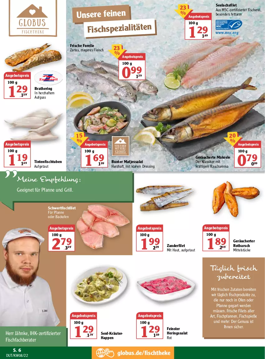 Aktueller Prospekt Globus - Prospekte - von 21.02 bis 26.02.2022 - strona 6 - produkty: angebot, angebotspreis, backofen, dressing, eis, elle, erde, filet, filets, fisch, fische, Fischer, Fischspezialitäten, fischtheke, fleisch, forelle, grill, hering, Herings, HP, kräuter, lachs, lachsfilet, Makrele, matjes, nuss, Ofen, pfanne, pfannen, Rauch, reis, rel, ring, Rotbarsch, salat, Schere, seelachsfilet, senf, Spezi, Ti, Zander