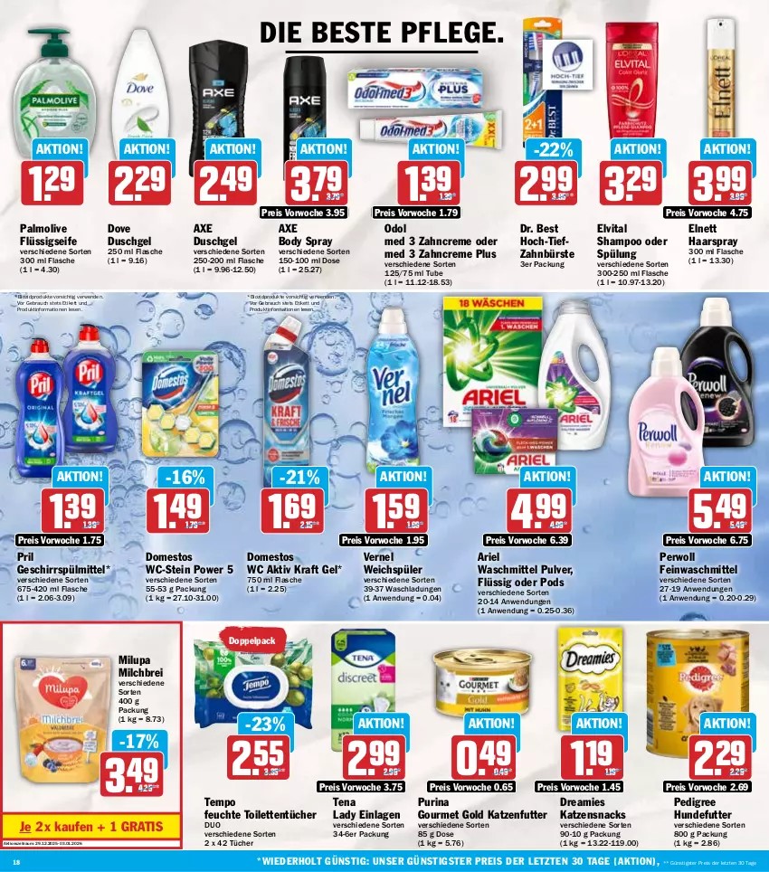 Aktueller Prospekt Hit - Wochenprospekt - von 29.12.2025 bis 03.01.2026 - strona 18 - produkty: ariel, ariel waschmittel, axe, axe duschgel, bio, biozidprodukte, body, Brei, bürste, creme, domestos, dove, Dr. Best, dreamies, duschgel, eis, elnett, elvital, feinwaschmittel, flasche, flüssigseife, geschirr, geschirrspülmittel, gourmet gold, haarspray, katzenfutter, katzensnack, katzensnacks, kraft, milch, milupa, Odol, odol med, olive, palmolive, pedigree, perwoll, Pods, pril, purina, Rauch, reis, rwe, Seife, shampoo, shampoo oder spülung, snack, snacks, spülmittel, spülung, Tempo, Tena Lady, Ti, toilettentücher, tücher, vernel, vita, waschmittel, weichspüler, zahnbürste, zahncreme, ZTE