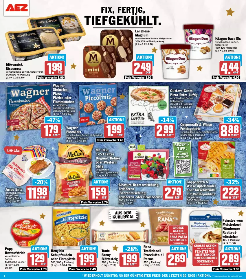 Aktueller Prospekt Aez - Prospekte - von 02.12 bis 07.12.2024 - strona 8 - produkty: apfel, Apfelstrudel, aufstrich, aus dem kühlregal, Becher, beere, beeren, Berger, blätterteig, brombeere, brombeeren, brot, brotaufstrich, coppenrath, eier, eierspätzle, eis, ente, erdbeere, erdbeeren, fertiggericht, fertiggerichte, flammkuchen, gin, häagen-dazs, henglein, kirsch, kuchen, kühlregal, lamm, langnese, magnum, mc cain, Meister, mövenpick, mövenpick eis, natur, natura, nudel, nudeln, nürnberger, nuss, Ofen, pasta, piccolinis, pizza, Popp, porridge, prosciutto, Prosciutto di Parma, pudding, Rana, regal, reis, steinofen, steinofen pizza, Strudel, tante fanny, Ti, torte, vanille, wagner, Weste, würstchen, ZTE