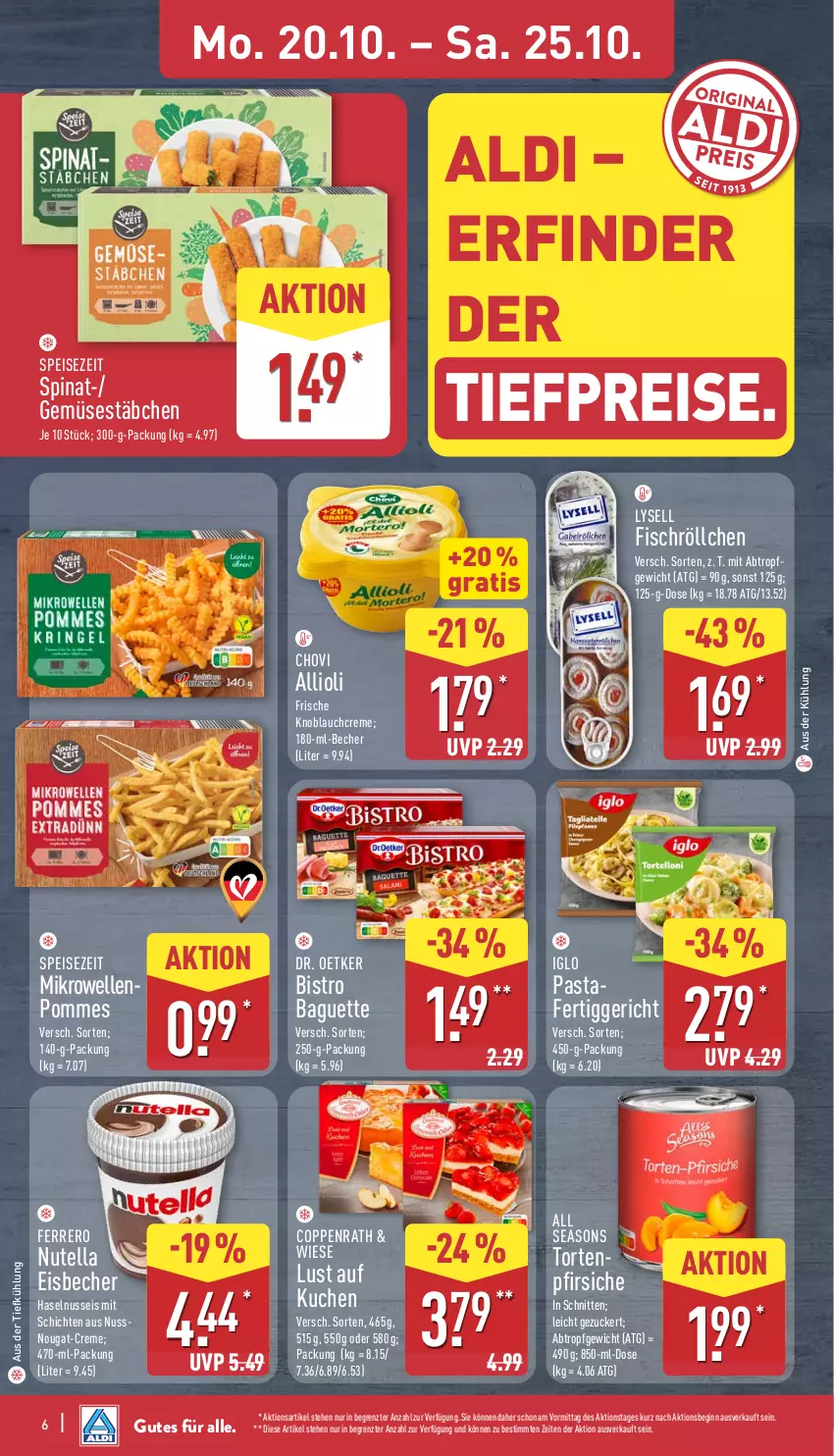 Aktueller Prospekt Aldi Nord - Von Montag - von 20.10 bis 25.10.2025 - strona 6 - produkty: aldi, allioli, aus der tiefkühlung, baguette, Becher, Bistro Baguette, chovi, coppenrath, creme, Dr. Oetker, eis, eisbecher, elle, ferrero, fertiggericht, fisch, gin, haselnuss, iglo, knoblauch, Knoblauchcreme, kuchen, Lust auf Kuchen, lysell, mikrowelle, nuss, nutella, pasta, pfirsich, pfirsiche, pommes, reis, schnitten, spinat, Ti, tiefpreis, torte, ZTE, zucker
