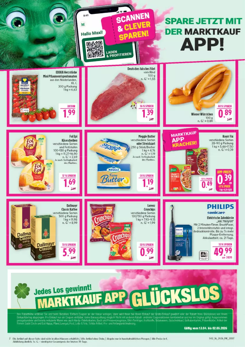Aktueller Prospekt Marktkauf - Prospekt - von 12.04 bis 18.04.2026 - strona 2 - produkty: acer, akku, Becher, bürste, butter, chips, crunchips, dallmayr, deka, eis, elektrische zahnbürste, Falsches Filet, filet, fol epi, HP, kaffee, Käse, käsescheiben, knorr, knorr fix, lorenz, lorenz crunchips, meggle, milch, pflaume, pflaumen, Philips, reis, rind, rispentomaten, sonicare, Streichzart, Ti, timer, tomate, tomaten, wiener, wiener würstchen, würstchen, zahnbürste, ZTE