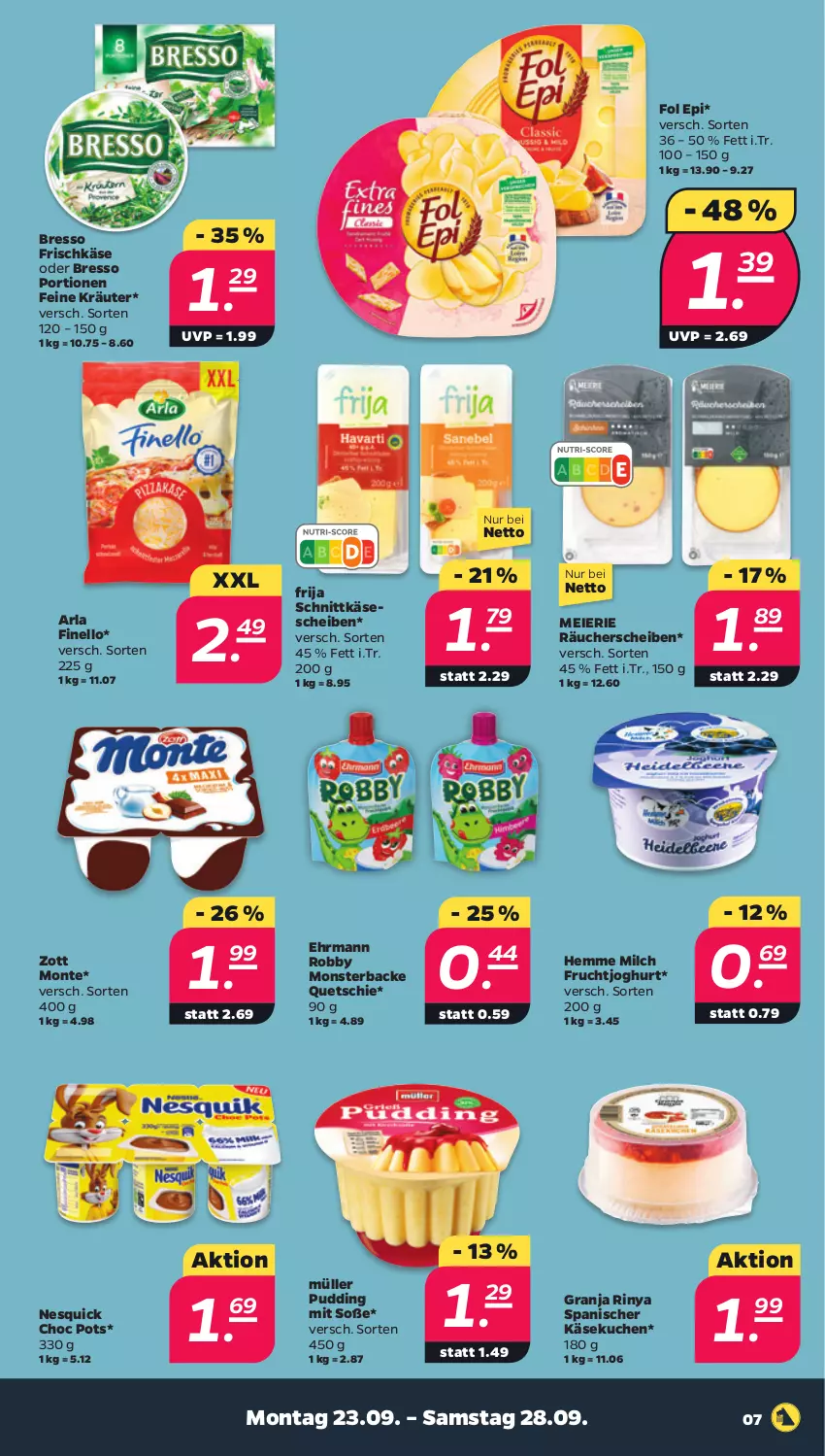 Aktueller Prospekt Netto - Woche 39 - von 23.09 bis 28.09.2024 - strona 7 - produkty: arla, bresso, ehrmann, eier, finello, fol epi, frischkäse, frucht, fruchtjoghurt, joghur, joghurt, Käse, käsekuchen, käsescheiben, kräuter, kuchen, milch, monster, monte, Müller, Nesquick, pudding, robby, schnittkäse, schnittkäsescheiben, Soße, Ti, zott, Zott Monte