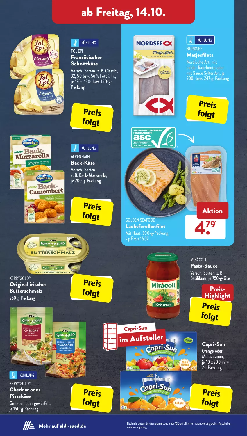 Aktueller Prospekt AldiSud - IN ZWEI WOCHEN - von 10.10 bis 15.10.2022 - strona 22 - produkty: aldi, Alpenhain, aqua, basilikum, butter, Butterschmalz, Cap, capri-sun, cheddar, eis, elle, filet, filets, fol epi, forelle, gin, Käse, kerrygold, lachs, LG, malz, matjes, Matjesfilet, matjesfilets, Mirácoli, mozzarella, Nordsee, orange, pasta, pasta-sauce, pizza, Rauch, reis, rel, sauce, Schmalz, schnittkäse, Sylter, teller, Ti, vita, würfel