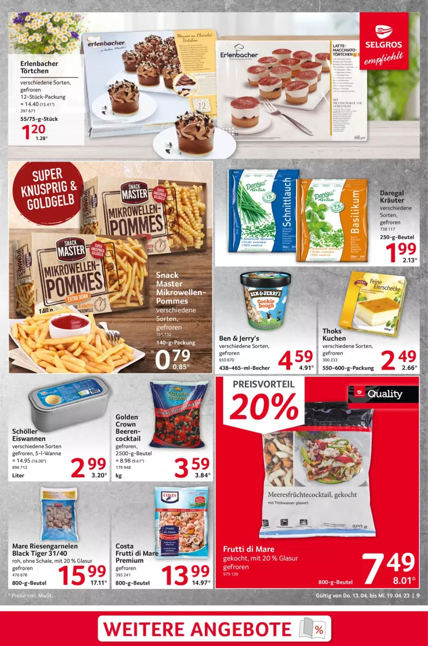 Aktueller Prospekt Selgros - Food - von 13.04 bis 19.04.2023 - strona 9 - produkty: Becher, beere, beeren, beutel, cocktail, eis, früchte, frutti di mare, garnelen, kuchen, lack, latte, meeresfrüchte, pommes, preisvorteil, reis, riesengarnelen, Schal, Schale, Schöller, tee, Ti, Törtchen, Wanne, wasser