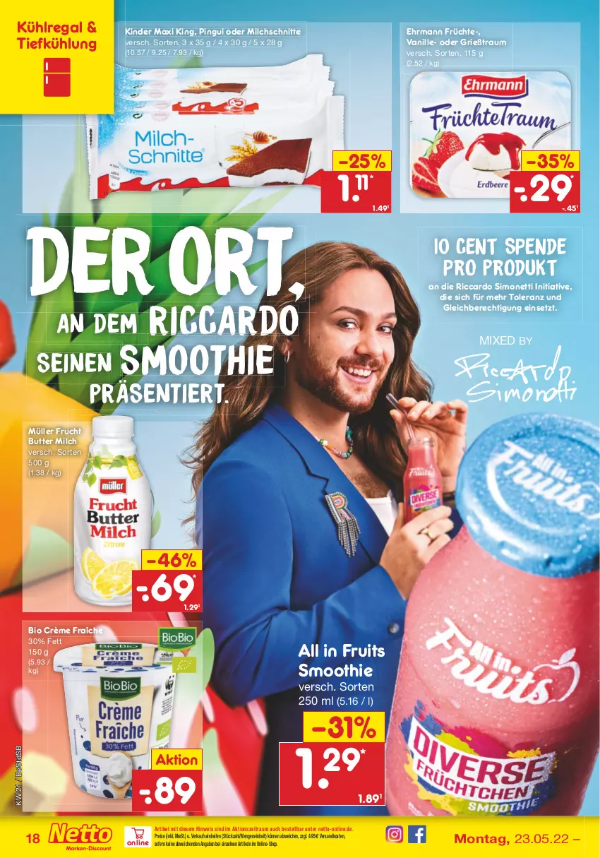 Aktueller Prospekt Netto Marken-Discount - Filial-Angebote - von 23.05 bis 28.05.2022 - strona 18 - produkty: bio, butter, crème fraîche, ehrmann, eis, frucht, früchte, Grießtraum, Kinder, Kinder Maxi, kinder maxi king, kühlregal, milch, Milchschnitte, Müller, ndk, pingui, regal, reis, sim, smoothie, Ti, vanille