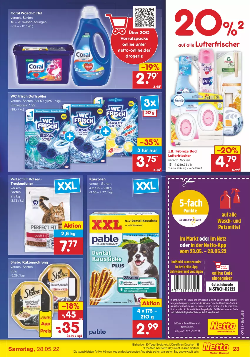 Aktueller Prospekt Netto Marken-Discount - Filial-Angebote - von 23.05 bis 28.05.2022 - strona 23 - produkty: angebot, Bad, bestpreis, Coral, coupon, deutschlandcard, discount, dusche, eis, erde, febreze, gutschein, katzennahrung, Katzentrockenfutter, lufterfrischer, marken-discount, Perfect Fit, Rauch, reis, sheba, Ti, trockenfutter, waschmittel, wc frisch, ZTE