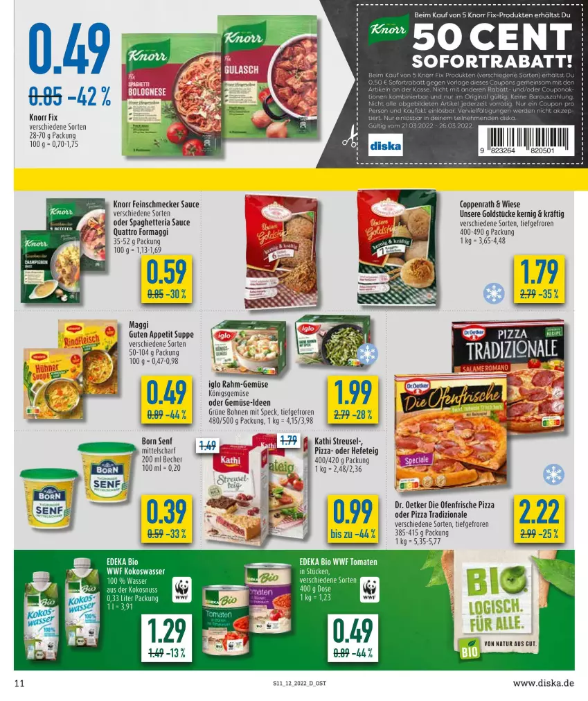 Aktueller Prospekt Diska - Prospekte - von 21.03 bis 26.03.2022 - strona 11 - produkty: Becher, bio, bohne, bohnen, coppenrath, coupon, coupons, deka, die ofenfrische, Dr. Oetker, edeka bio, erde, feinschmecker, gin, Goldstücke, grüne bohnen, Hefe, iglo, knorr, knorr fix, kokos, kokosnuss, Kokoswasser, maggi, natur, nuss, Ofen, pizza, rahm-gemüse, Ria, sauce, senf, sofortrabatt, Speck, suppe, Ti, tomate, tomaten, wasser