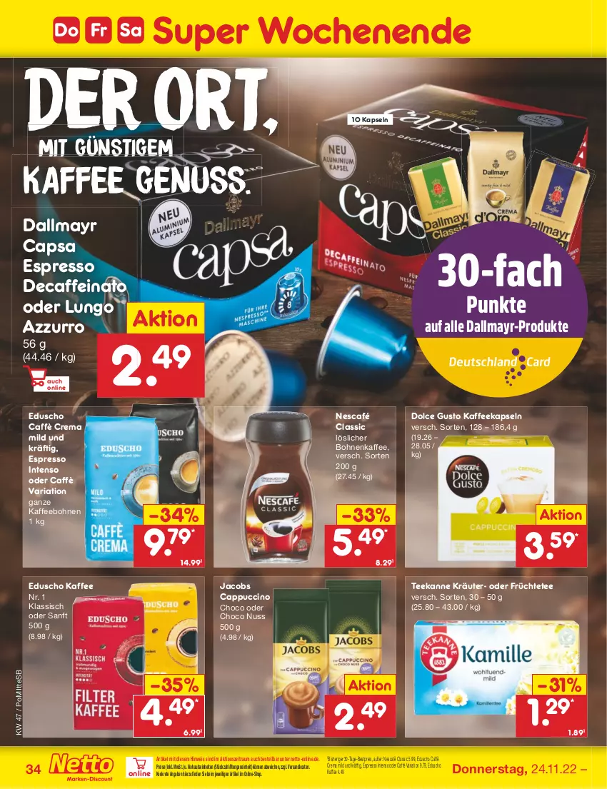 Aktueller Prospekt Netto Marken-Discount - Filial-Angebote - von 21.11 bis 26.11.2022 - strona 34 - produkty: bestpreis, bohne, bohnen, bohnenkaffee, caffe, caffè crema, Cap, cappuccino, cin, dallmayr, dallmayr capsa, dolce gusto, eduscho, eis, espresso, früchte, Früchtetee, intenso, jacobs, kaffee, kaffeebohnen, kaffeekapseln, kräuter, löslicher bohnenkaffee, lungo, ndk, Nescafé, nuss, reis, Ria, tee, teekanne, Ti