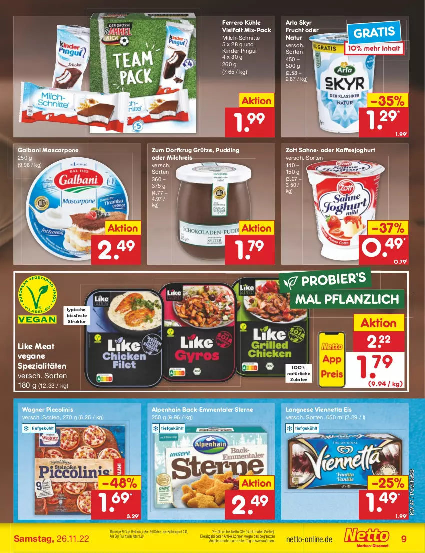 Aktueller Prospekt Netto Marken-Discount - Filial-Angebote - von 21.11 bis 26.11.2022 - strona 9 - produkty: Alpenhain, angebot, arla, arla skyr, bestpreis, bier, eis, emmentaler, ferrero, frucht, galbani, grütze, joghur, joghurt, kaffee, Kinder, kinder pingui, langnese, Like Meat, mascarpone, milch, milch-schnitte, milchreis, natur, piccolinis, pingui, pudding, reis, sahne, Skyr, Spezi, Ti, viennetta, wagner, zott, ZTE, Zum Dorfkrug