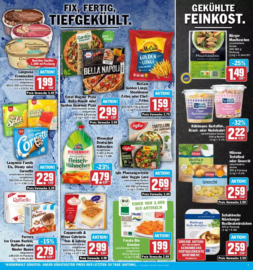 Aktueller Prospekt Hit - Prospekte - von 20.03 bis 25.03.2023 - strona 7 - produkty: aus dem kühlregal, Becher, becks, Berger, beutel, bio, bio gemüse, bourbon, bourbon vanille, coppenrath, cornetto, cremissimo, disney, eis, feinkost, ferrero, fertiggericht, fertiggerichte, frosta, garden gourmet, gnocchi, Golden Longs, hilcona, iglo, kartoffel, Kinder, kinder bueno, Kraut, kühlmann, kühlregal, langnese, langnese cremissimo, maultaschen, mccain, nudel, nudelsalat, nürnberger, pfanne, pfannen, pizza, raffaello, regal, reis, Ria, salat, sim, steak, Tasche, taschen, Ti, torte, tortelloni, vanille, veggie, Veggie Love, wagner, wiesenhof, würstchen, ZTE