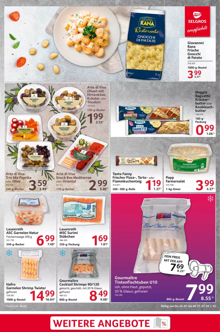 Aktueller Prospekt Selgros - Food - von 25.07 bis 31.07.2024 - strona 13 - produkty: baguette, Becher, beutel, butter, cocktail, eimer, ente, fisch, fische, flammkuchen, Flammkuchenteig, garnelen, gnocchi, hirtenkäse, Käse, knoblauch, kräuter, kuchen, lamm, meggle, natur, olive, oliven, paprika, pizza, Popp, Rana, salat, snack, tante fanny, Ti, Waage