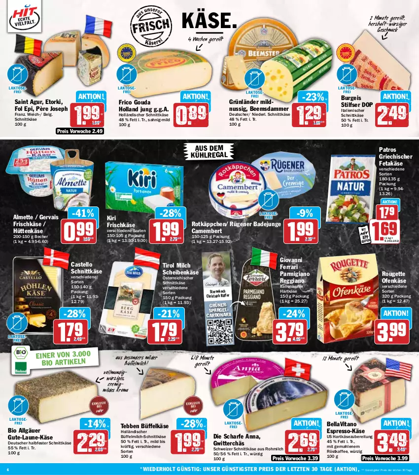 Aktueller Prospekt Hit - Wochenprospekt - von 03.03 bis 08.03.2025 - strona 6 - produkty: almette, aus dem kühlregal, Bad, Becher, bio, Bona, camembert, coupon, eis, espresso, feta, fol epi, frico, frischkäse, gervais, gouda, grünländer, halbfester schnittkäse, hartkäse, holländischer schnittkäse, italienischer hartkäse, kaffee, Käse, kiri, kühlregal, LG, mac, Mett, milch, nuss, Ofen, Ofenkäse, österreichischer schnittkäse, parmigiano, parmigiano reggiano, patros, regal, reggiano, reis, röstkaffee, rotkäppchen, rouge, rougette, Rügener, rügener badejunge, Saint Agur, schnittkäse, schweizer schnittkäse, spargel, Ti, Tirol Milch, vita, ZTE