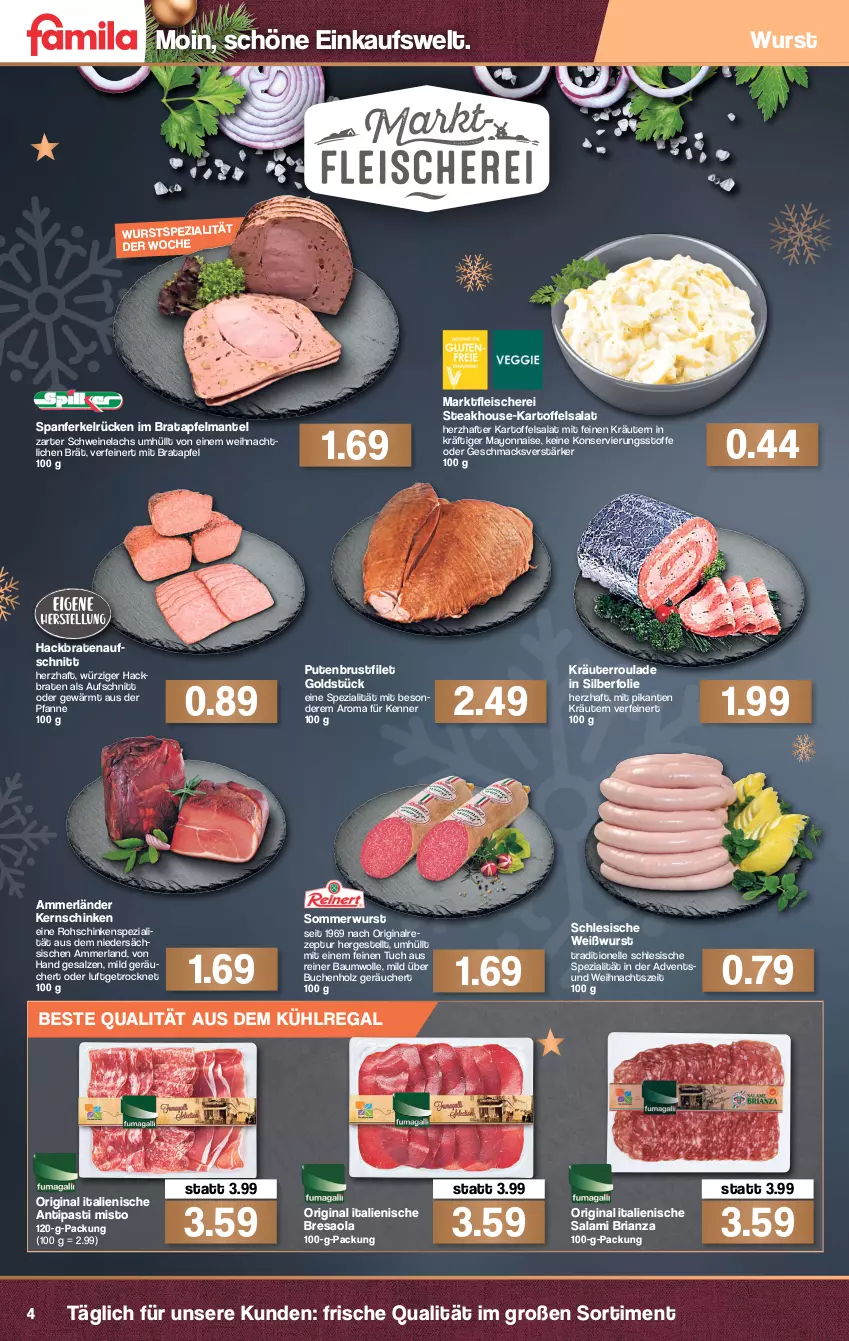 Aktueller Prospekt Famila - Prospekte - von 13.12 bis 18.12.2021 - strona 4 - produkty: ammerländer, antipasti, apfel, asti, aufschnitt, aus dem kühlregal, Bau, baumwolle, braten, bratenaufschnitt, Bresaola, brustfilet, buch, eis, elle, filet, fleisch, Fleischerei, gin, Holz, kartoffel, kartoffelsalat, kernschinken, kräuter, kräutern, kühlregal, lachs, mac, Mantel, mayonnaise, merl, pfanne, pute, putenbrust, putenbrustfilet, regal, resa, rezept, Ria, rohschinken, salami, salat, salz, Schere, schinken, schwein, schweine, Schweinelachs, Spezi, steak, Ti, tuc, wein, weine, Weißwurst, wolle, wurst, Yo