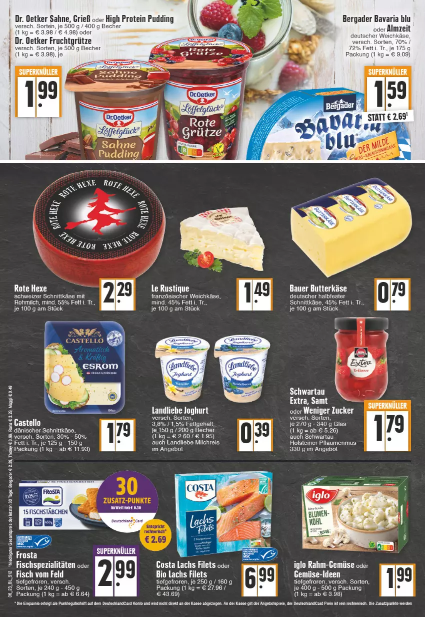 Aktueller Prospekt Edeka - Angebote der Woche - von 06.02 bis 11.02.2023 - strona 12 - produkty: angebot, auer, Bau, Bauer, bavaria blu, Becher, bergader, bio, butter, butterkäse, dänischer schnittkäse, deutscher weichkäse, Dr. Oetker, eis, erde, esrom, filet, filets, fisch, Fischspezialitäten, frosta, frucht, fruchtgrütze, grütze, holsteiner, iglo, joghur, joghurt, Käse, lachs, landliebe, landliebe joghurt, milch, milchreis, pflaume, pflaumen, pflaumenmus, pudding, rahm-gemüse, reis, Ria, sahne, schnittkäse, Schwartau, schweizer schnittkäse, Spezi, steiner, tee, Ti, weichkäse, zucker