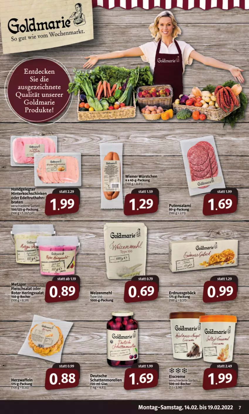 Aktueller Prospekt Markant - Prospekte - von 14.02 bis 19.02.2022 - strona 7 - produkty: Becher, decke, eis, elle, erdnuss, fleisch, fleischsalat, goldmarie, hering, Herings, hinterkochschinken, kochschinken, mehl, morellen, nuss, pute, Putensalami, rel, ring, salami, salat, schattenmorellen, schinken, Ti, truthahn, weizenmehl, wiener, wiener würstchen, würstchen