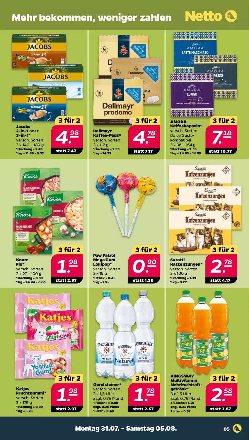 Aktueller Prospekt Netto - Woche 31 - von 31.07 bis 05.08.2023 - strona 5 - produkty: beko, dallmayr, dolce gusto, flasche, frucht, fruchtgummi, fruchtsaft, fruchtsaftgetränk, gerolsteine, gerolsteiner, getränk, gsw, jacobs, kaffee, kaffee-pads, kaffeekapseln, katjes, knorr, knorr fix, Paw Patrol, saft, saro, sarotti, steiner, Ti, vita