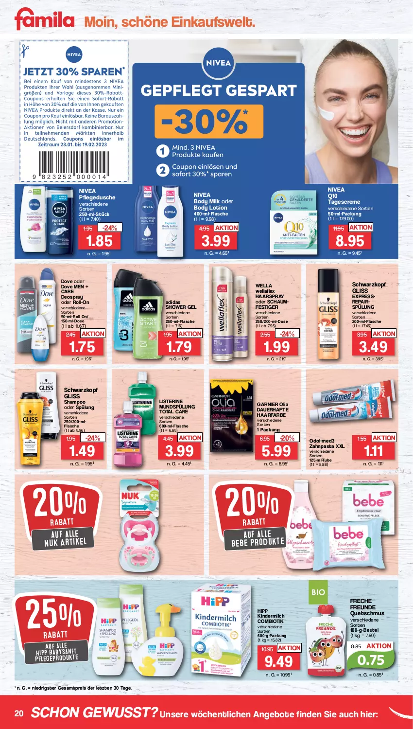 Aktueller Prospekt Famila - Prospekte - von 06.02 bis 11.02.2023 - strona 20 - produkty: Adidas, angebot, angebote, auer, Bebe, beutel, bio, body, body lotion, body milk, creme, deo, deospray, dove, dusche, eis, flasche, freche freunde, garnier, gliss, haarspray, hipp, Kinder, kindermilch, listerine, Lotion, milch, mundspülung, nivea, nuk, oder schaumfestiger, Odol, pasta, pflegedusche, Q10, reis, roll-on, schaumfestiger, schwarzkop, schwarzkopf, shampoo, shampoo oder spülung, spülung, tagescreme, Ti, total care, Wella, wellaflex, zahnpasta, ZTE