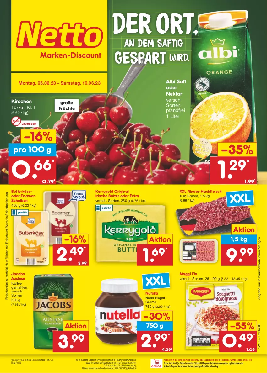 Aktueller Prospekt Netto Marken-Discount - Filial-Angebote - von 05.06 bis 10.06.2023 - strona 1 - produkty: angebot, asti, bestpreis, braten, butter, butterkäse, creme, edamer, eis, fleisch, früchte, gin, hackfleisch, irische butter, jacobs, kaffee, Käse, kerrygold, kirsch, kirsche, kirschen, maggi, maggi fix, ndk, Nektar, nuss, nutella, reis, rind, rinder, rinder-hackfleisch, saft, Ti, wurst, wurst in selbstbedienung, ZTE