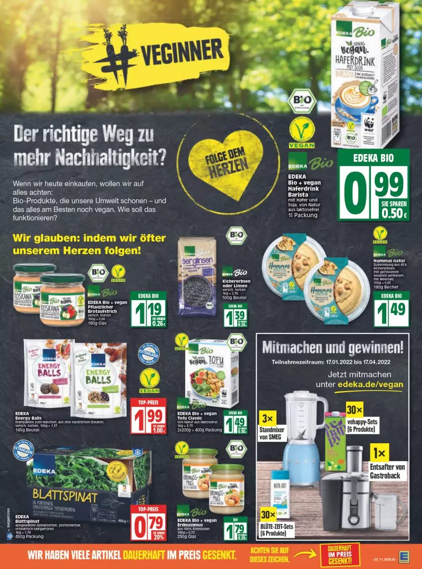 Aktueller Prospekt Edeka - Angebote der Woche - von 17.01 bis 22.01.2022 - strona 11 - produkty: aufstrich, ball, Becher, beutel, bio, blattspinat, brot, brotaufstrich, deka, drink, edeka bio, eis, erbsen, erdnuss, erdnüsse, erdnüssen, hafer, Haferdrink, Heu, hummus, kichererbsen, kraft, linsen, mac, meersalz, Mixer, natur, nuss, reis, rel, rwe, salz, soja, spinat, standmixer, tee, Ti, Tofu, top-preis, wolle