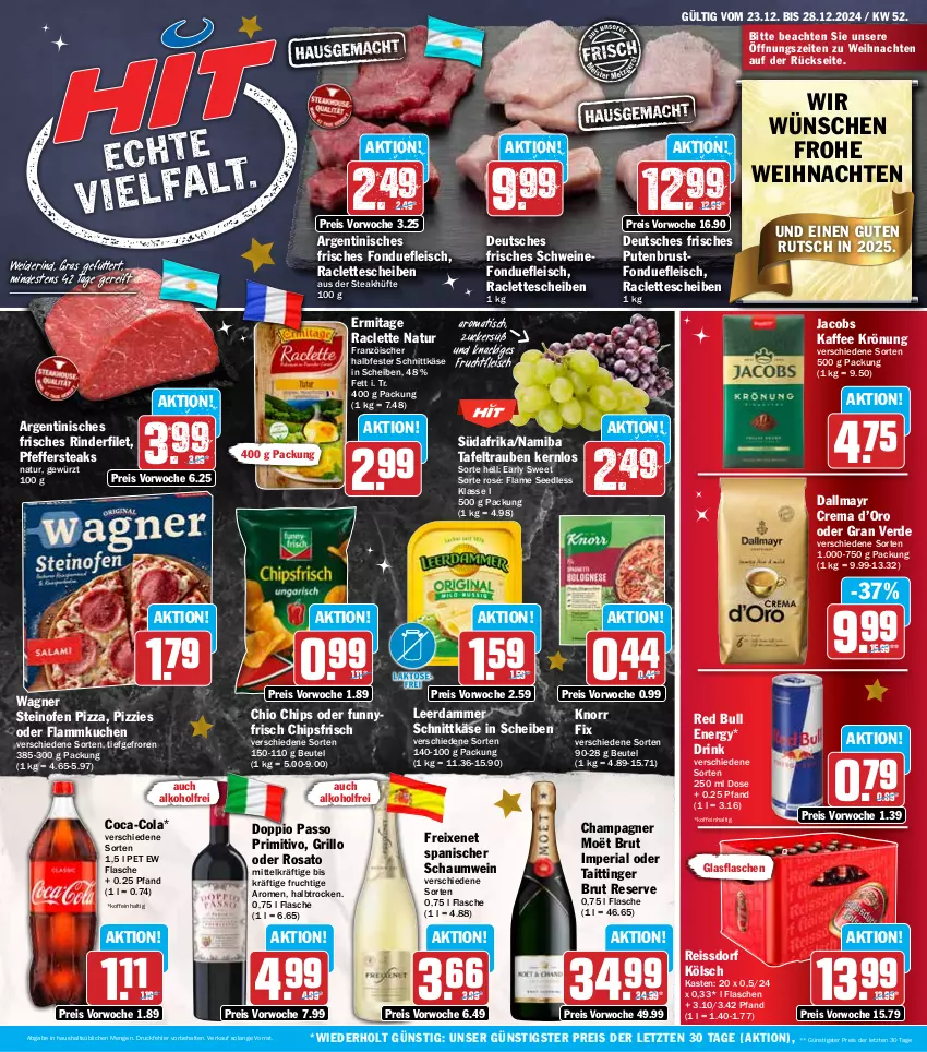 Aktueller Prospekt Hit - Wochenprospekt - von 23.12 bis 28.12.2024 - strona 1 - produkty: alkohol, beutel, brut, champagne, champagner, chio chips, chips, chipsfrisch, coca-cola, cola, dallmayr, doppio passo, drink, eis, erde, filet, flammkuchen, flasche, fleisch, Fondue, freixenet, frucht, fruchtfleisch, gewürz, glasflasche, grill, grillo, halbfester schnittkäse, jacobs, kaffee, Käse, knorr, knorr fix, kuchen, lamm, leerdammer, natur, Ofen, passo, pfeffer, pizza, primitivo, pute, putenbrust, red bull, reis, reiss, Ria, rind, rinder, rinderfilet, rosato, schnittkäse, schwein, schweine, ssd, steak, steakhüfte, steaks, steinofen, steinofen pizza, tafeltrauben, Ti, tisch, trauben, wagner, weihnachten, wein, weine, ZTE, zucker