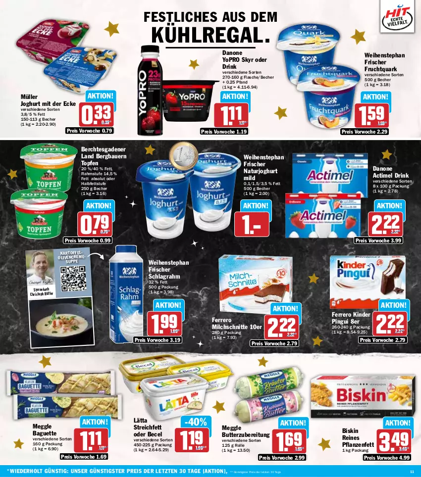 Aktueller Prospekt Hit - Wochenprospekt - von 23.12 bis 28.12.2024 - strona 11 - produkty: actimel, actimel drink, auer, aus dem kühlregal, baguette, Bau, Bauer, becel, Becher, butter, creme, cremesuppe, danone, danone actimel drink, drink, eis, ferrero, flasche, frucht, Fruchtquark, joghur, joghurt, joghurt mild, joghurt mit der ecke, kartoffel, Kinder, kinder pingui, kühlregal, lätta, meggle, milch, Milchschnitte, Müller, natur, naturjoghurt, olive, oliven, pflanze, pflanzen, Pflanzenfett, pingui, quark, regal, reis, schlagrahm, Skyr, suppe, Ti, topf, Topfen, weihenstephan, Yo, ZTE