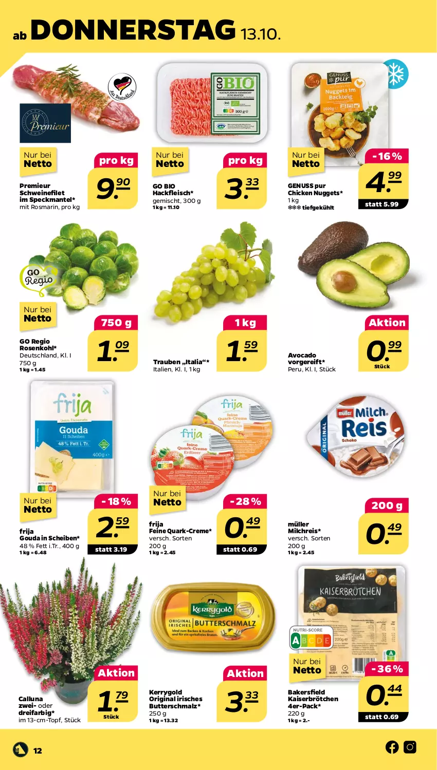 Aktueller Prospekt Netto - Woche 41 - von 10.10 bis 15.10.2022 - strona 12 - produkty: avocado, bio, brötchen, butter, Butterschmalz, chicken nuggets, creme, eis, filet, fleisch, gin, gouda, hackfleisch, Kaiser, kerrygold, malz, Mantel, milch, milchreis, Müller, nuggets, nuss, quark, reis, rosen, Rosenkohl, rosmarin, Schmalz, schwein, schweine, schweinefilet, Speck, Ti, topf, trauben, wein, weine