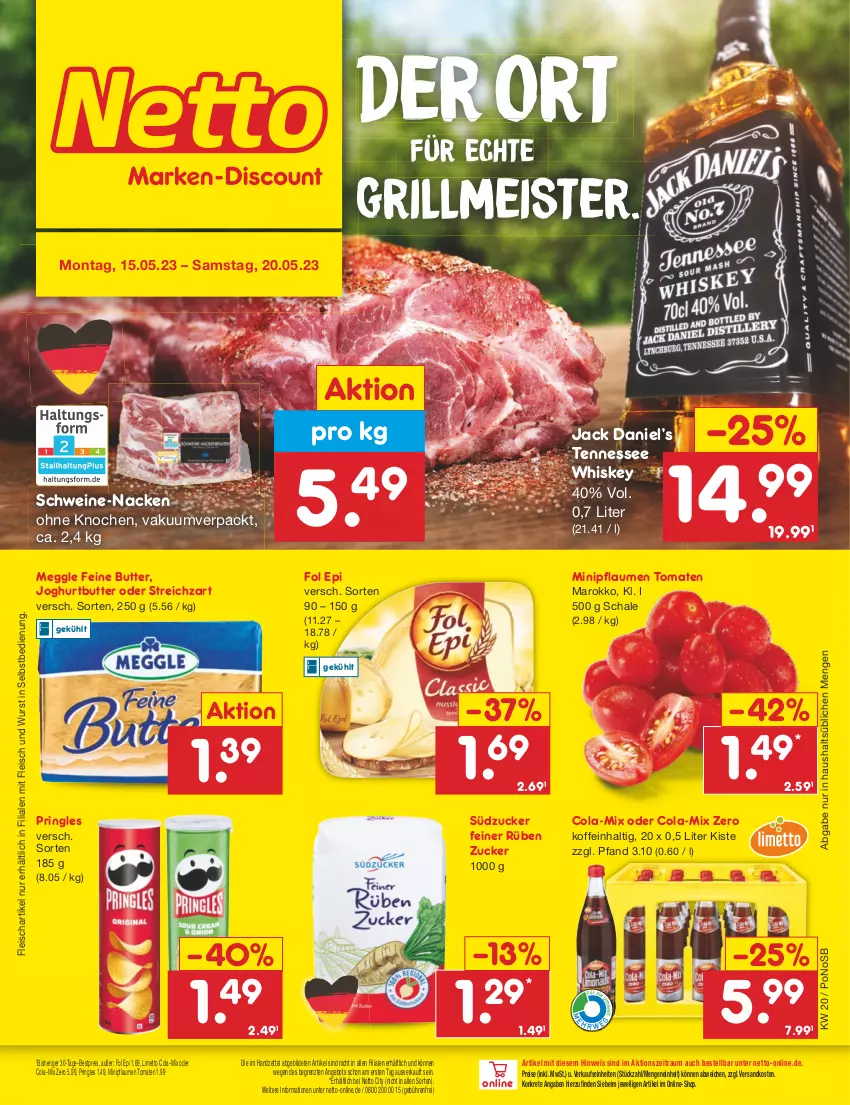 Aktueller Prospekt Netto Marken-Discount - Filial-Angebote - von 15.05 bis 20.05.2023 - strona 1 - produkty: angebot, bestpreis, butter, cola, eis, fleisch, fol epi, grill, jack daniel, Jack Daniel’s, joghur, joghurt, meggle, Meister, Mett, ndk, pflaume, pflaumen, pringles, reis, ring, Schal, Schale, schwein, schweine, Streichzart, südzucker, tennessee whiskey, Ti, tomate, tomaten, wein, weine, whiskey, wurst, wurst in selbstbedienung, ZTE, zucker