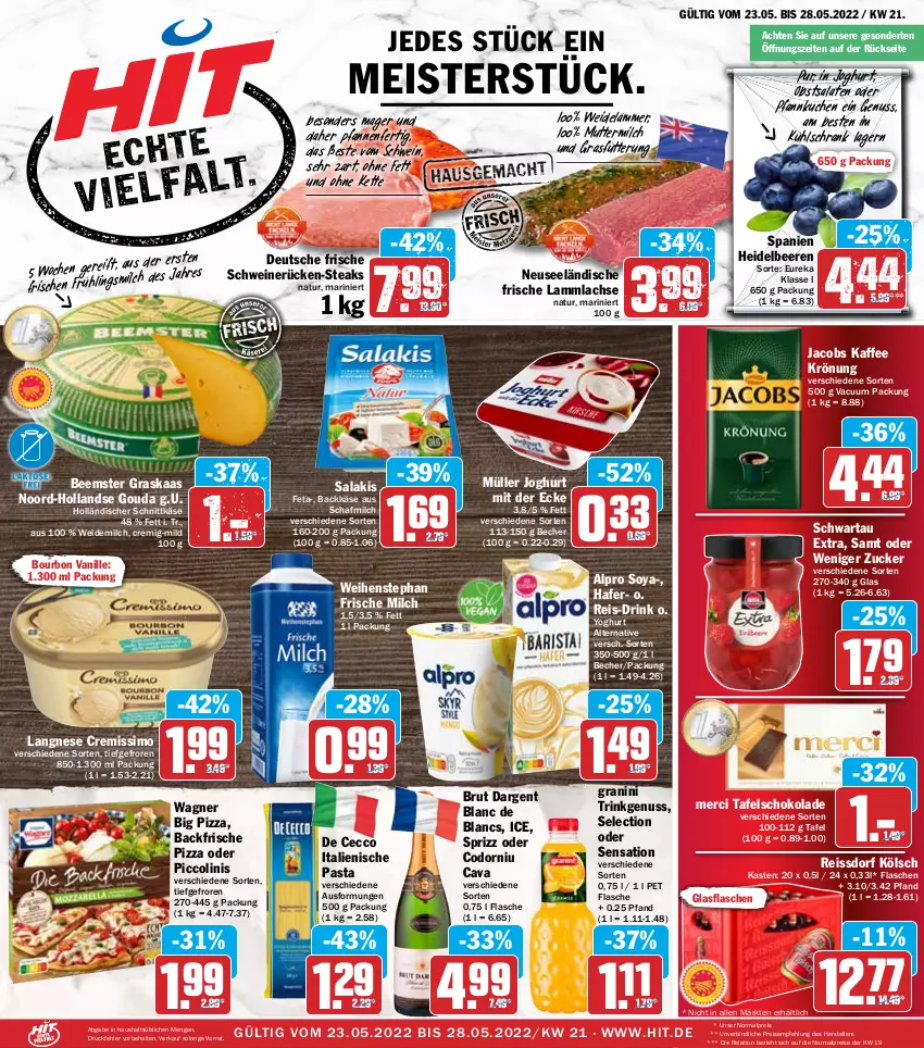 Aktueller Prospekt Hit - Prospekte - von 23.05 bis 28.05.2022 - strona 1 - produkty: alpro, Becher, Beemster, beere, beeren, bourbon, bourbon vanille, brut, brut dargent, Cava, cremissimo, de blancs, De Cecco, drink, ecco, eis, elle, feta, flasche, frische milch, glasflasche, gouda, granini, hafer, heidelbeere, heidelbeeren, holländischer schnittkäse, italienische pasta, jacobs, joghur, joghurt, joghurt mit der ecke, kaffee, Käse, Kette, kuchen, kühlschrank, lachs, lamm, lammlachse, langnese, langnese cremissimo, Meister, merci, milch, Müller, natur, nuss, obst, oder piccolinis, pasta, pfanne, pfannen, Pfannkuchen, piccolinis, pizza, reis, reiss, rel, salakis, salat, salate, schnittkäse, schoko, schokolade, Schrank, Schwartau, schwein, schweine, schweinerücken, sim, soya, Sprizz, ssd, steak, steaks, tafelschokolade, teller, Ti, vanille, wagner, weidemilch, weihenstephan, wein, weine, Yo, yoghurt, zucker