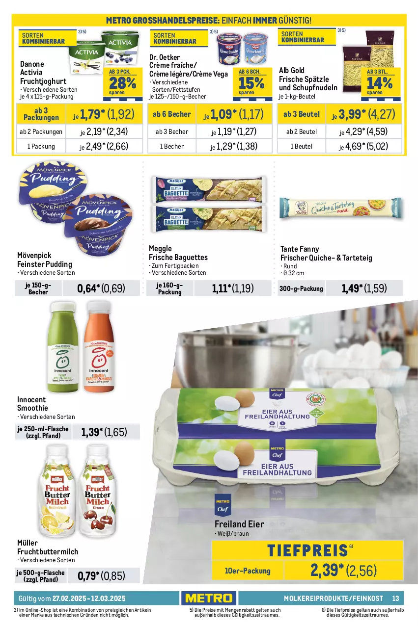 Aktueller Prospekt Metro - Food-Nonfood - von 27.02 bis 12.03.2025 - strona 13 - produkty: activia, arla, arla buko, baguette, baguettes, Becher, beutel, braun, Buko, butter, buttermilch, coupon, crème fraîche, danone, danone activia, Dr. Oetker, eier, eis, feinkost, feta, finello, flasche, französischer weichkäse, frischkäse, frucht, fruchtjoghurt, géramont, gin, grana, grana padano, Innocent, joghur, joghurt, Käse, käsescheiben, leerdammer, mac, meggle, Metro, milch, milka, milkana, molkereiprodukte, mövenpick, mozzarella, Müller, nudel, nudeln, nuss, padano, pudding, Quiche, Rana, Reibekäse, reis, rel, Schal, Schale, schnittkäse, schnittkäsescheiben, smoothie, tante fanny, Ti, tiefpreis, tisch, weichkäse