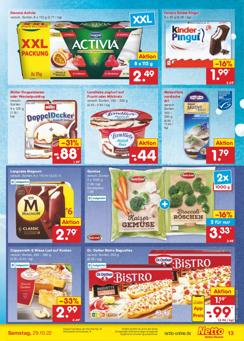 Aktueller Prospekt Netto Marken-Discount - Filial-Angebote - von 24.10 bis 29.10.2022 - strona 13 - produkty: activia, angebot, baguette, baguettes, bestpreis, Bistro Baguette, coppenrath, danone, danone activia, decke, Dr. Oetker, eis, ferrero, filet, filets, frucht, joghur, joghurt, Kinder, kinder pingui, kuchen, landliebe, landliebe joghurt, langnese, Lust auf Kuchen, magnum, matjes, Matjesfilet, matjesfilets, milch, milchreis, Müller, pingui, pudding, reis, Ti, ZTE