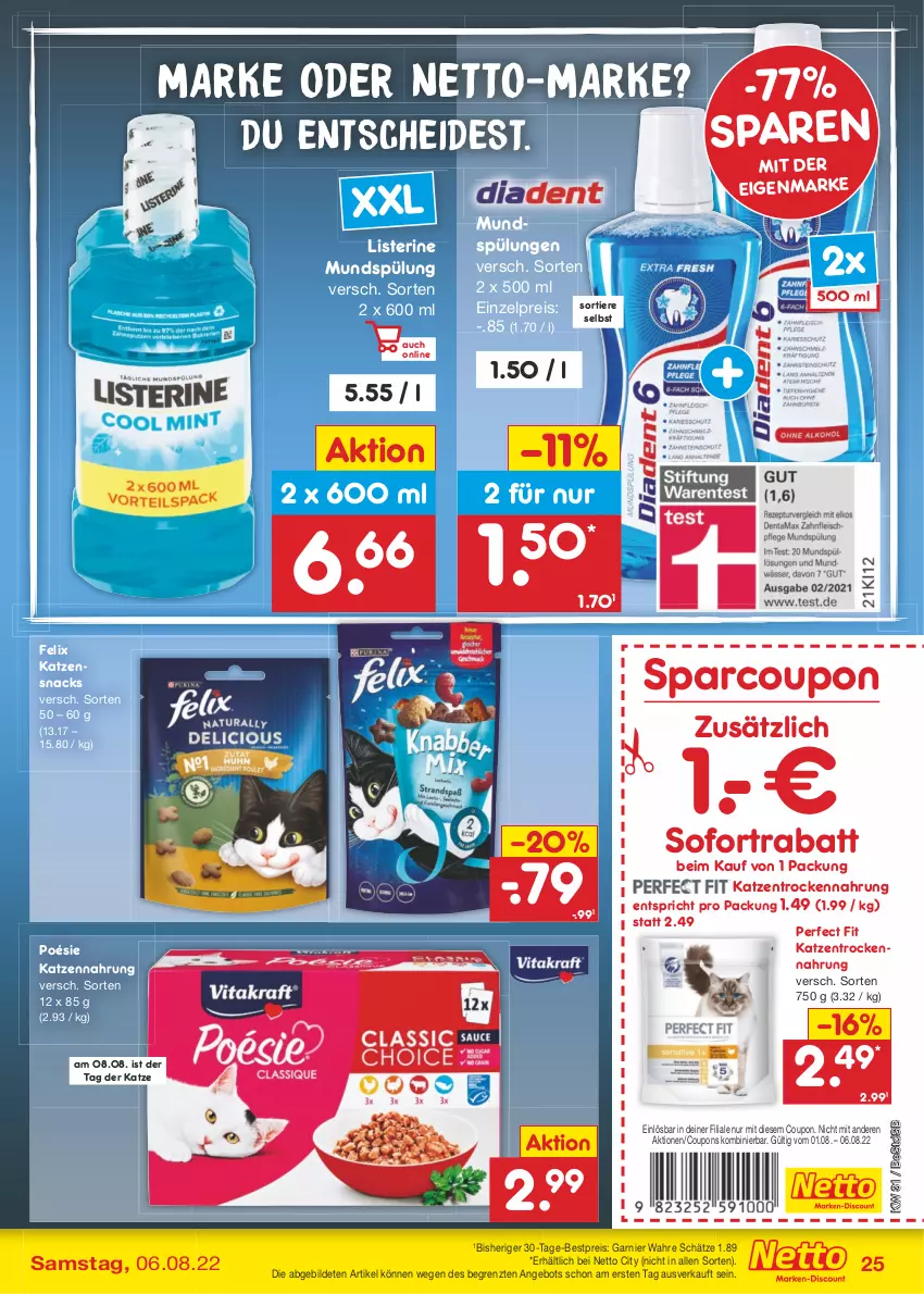 Aktueller Prospekt Netto Marken-Discount - Filial-Angebote - von 01.08 bis 06.08.2022 - strona 25 - produkty: angebot, bestpreis, coupon, coupons, eis, felix, garnier, katzennahrung, katzensnack, katzensnacks, listerine, mundspülung, Perfect Fit, reis, snack, snacks, sofortrabatt, spülung, Ti, Tiere, Trockennahrung, Wahre Schätze, ZTE