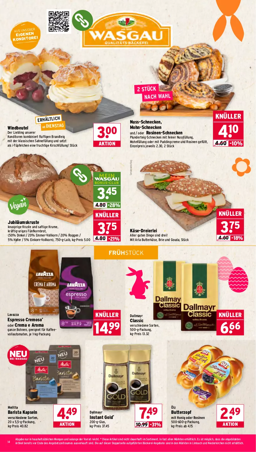 Aktueller Prospekt Wasgau - von 30.03 bis 04.04.2026 - strona 14 - produkty: angebot, angebote, arla, auer, auto, beutel, bohne, bohnen, brandt, brie, brot, butter, butterkäse, creme, dallmayr, eier, eis, espresso, frucht, gouda, hafer, honig, Jubiläums, kaffee, kaffeevollautomat, kaffeevollautomaten, Käse, kirsch, korn, Kornbrot, lavazza, melitta, nuss, Plunder, pudding, reis, rum, saft, sahne, Ti, tomate, tomaten, vollautomaten, Windbeutel