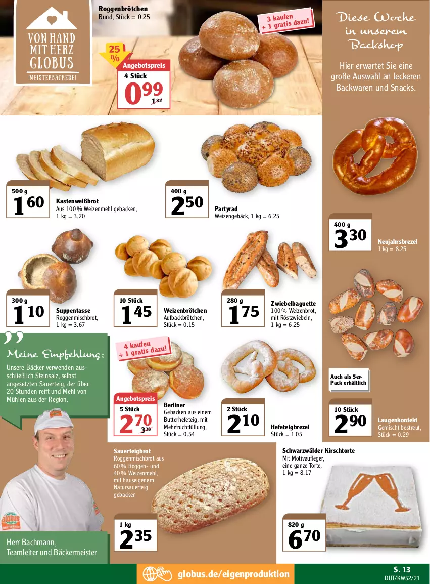 Aktueller Prospekt Globus - Prospekte - von 27.12.2022 bis 01.01.2023 - strona 13 - produkty: angebot, angebotspreis, auer, backwaren, baguette, berliner, brezel, brot, brötchen, butter, eis, frucht, geback, Hefe, kirsch, mehl, Meister, mit röstzwiebeln, natur, reis, roggenbrötchen, röstzwiebeln, rwe, salz, snack, snacks, suppe, suppen, tasse, Ti, torte, Weizenbrot, weizenbrötchen, weizenmehl, ZTE, zwiebel, zwiebeln