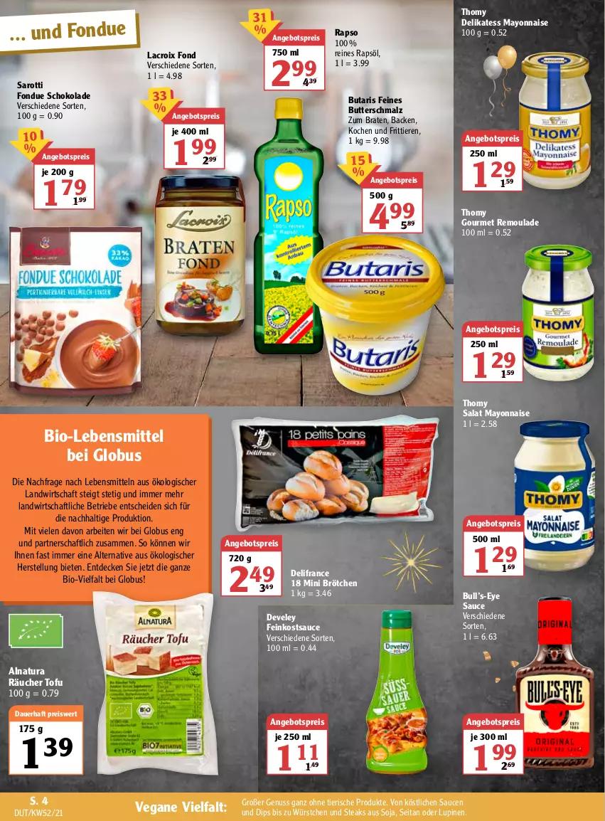 Aktueller Prospekt Globus - Prospekte - von 27.12.2022 bis 01.01.2023 - strona 4 - produkty: angebot, angebotspreis, auer, bio, braten, brötchen, butter, Butterschmalz, decke, develey, dip, eis, feinkost, Fondue, lebensmittel, malz, mayonnaise, natur, natura, nuss, rapso, rapsöl, reines rapsöl, reis, remoulade, salat, saro, sarotti, sauce, saucen, Schmalz, schoko, schokolade, soja, steak, steaks, thomy, Ti, Tiere, Tofu, würstchen, Yo