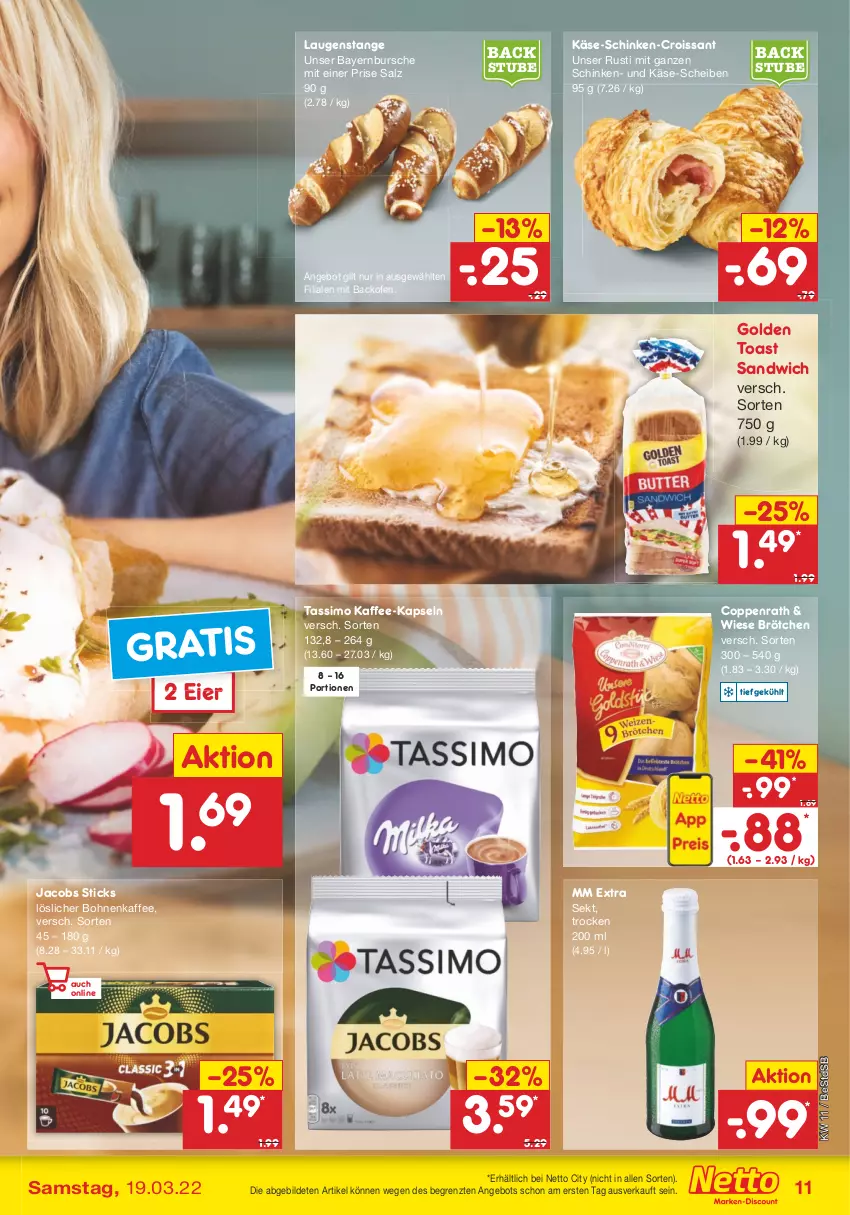 Aktueller Prospekt Netto Marken-Discount - Filial-Angebote - von 14.03 bis 19.03.2022 - strona 11 - produkty: angebot, backofen, bohne, bohnen, bohnenkaffee, brötchen, coppenrath, Croissant, eier, golden toast, jacobs, kaffee, kaffee-kapseln, Käse, Laugenstange, löslicher bohnenkaffee, mm extra, Ofen, salz, sandwich, schinken, sekt, sim, stube, tassimo, Ti, toast, ZTE