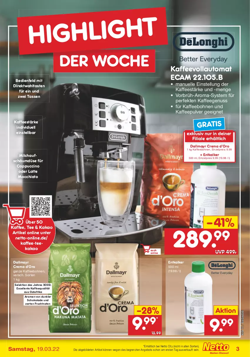 Aktueller Prospekt Netto Marken-Discount - Filial-Angebote - von 14.03 bis 19.03.2022 - strona 3 - produkty: ACC, angebot, auto, bohne, bohnen, Cap, cappuccino, chia, cin, dallmayr, eis, elle, ente, entkalker, frucht, kaffee, kaffeebohnen, kaffeegenuss, kaffeevollautomat, kakao, latte, latte macchiato, mac, macchiato, milch, nuss, reis, schoko, schokolade, tasse, tee, Ti, ZTE