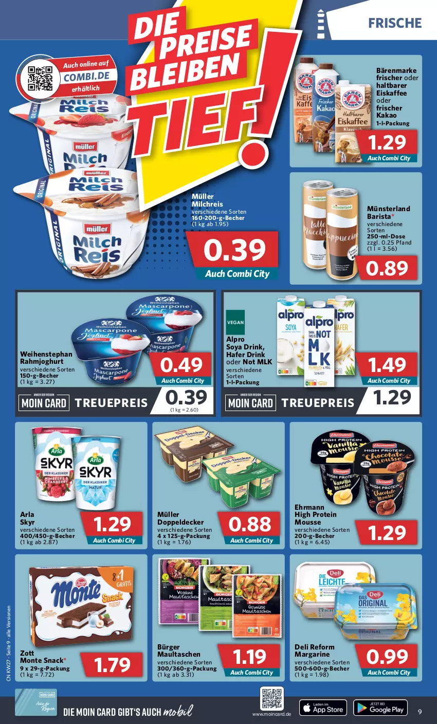 Aktueller Prospekt Combi - Prospekte - von 04.07 bis 09.07.2022 - strona 9 - produkty: alpro, arla, arla skyr, bärenmarke, Becher, decke, deli reform, drink, ehrmann, eis, eiskaffee, hafer, joghur, joghurt, kaffee, kakao, margarine, maultaschen, milch, milchreis, monte, mousse, Müller, rahmjoghurt, reis, Skyr, snack, soya, Tasche, taschen, weihenstephan, zott, Zott Monte