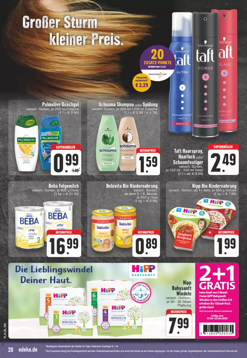 Aktueller Prospekt Edeka - Angebote der Woche - von 17.04 bis 22.04.2023 - strona 20 - produkty: aktionspreis, arla, Beba, bebivita, bio, duschgel, eis, ente, flasche, folgemilch, Haarlack, haarspray, hipp, Kinder, Kindernahrung, lack, LG, milch, oder schaumfestiger, olive, palmolive, reis, Schal, Schale, schauma, schauma shampoo, schaumfestiger, shampoo, shampoo oder spülung, spülung, tee, Ti, Tiere, vita, windeln, ZTE