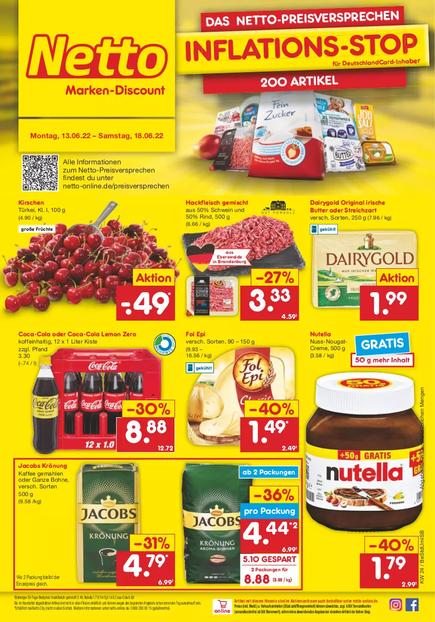 Aktueller Prospekt Netto Marken-Discount - Filial-Angebote - von 13.06 bis 18.06.2022 - strona 1 - produkty: angebot, bestpreis, bohne, butter, coca-cola, cola, creme, Dairygold, deutschlandcard, eis, fleisch, fol epi, früchte, gin, hackfleisch, hackfleisch gemischt, irische butter, jacobs, jacobs krönung, kaffee, kirsch, kirsche, kirschen, ndk, Nougatcreme, nuss, nutella, reis, rind, schwein, Streichzart, Ti, versandkostenfrei, wein, ZTE